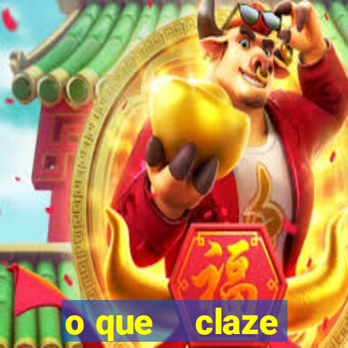 o que    claze